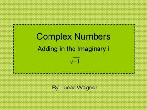 Complex Numbers Adding in the Imaginary i By