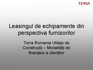 Leasingul de echipamente din perspectiva furnizorilor Terra Romania