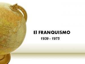 El FRANQUISMO 1939 1975 Francisco Franco 1892 1975