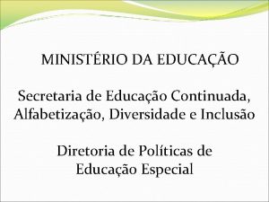 MINISTRIO DA EDUCAO Secretaria de Educao Continuada Alfabetizao