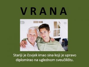 VRANA Stariji je ovjek imao sina koji je