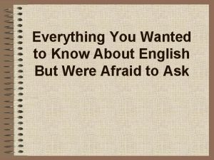 Everything You Wanted to Know About English But