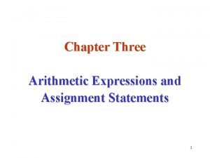 Chapter Three Arithmetic Expressions and Assignment Statements 1