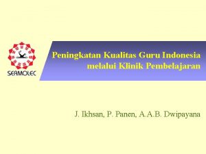 Peningkatan Kualitas Guru Indonesia melalui Klinik Pembelajaran J