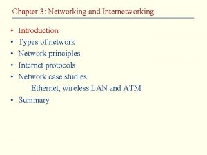 Chapter 3 Networking and Internetworking Introduction Types of