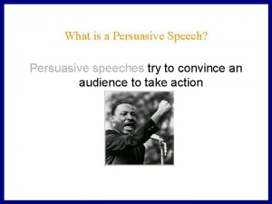 What is a Persuasive Speech Persuasive speeches try