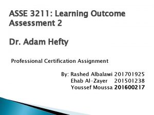 ASSE 3211 Learning Outcome Assessment 2 Dr Adam