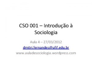 CSO 001 Introduo Sociologia Aula 4 27032012 dmitri