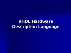 VHDL Hardware Description Language GUIDELINES n How to