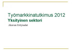 Tymarkkinatutkimus 2012 Yksityinen sektori Akavan Erityisalat Yksityisen sektorin