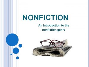 NONFICTION An introduction to the nonfiction genre DEFINITION