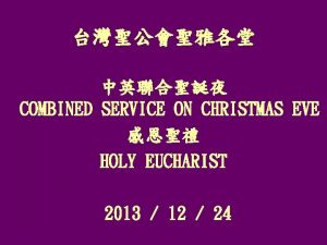 COMBINED SERVICE ON CHRISTMAS EVE HOLY EUCHARIST 2013