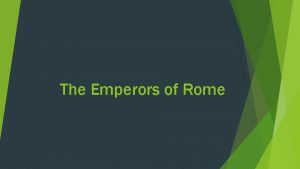 The Emperors of Rome The JulioClaudians Augustus IMPERATOR