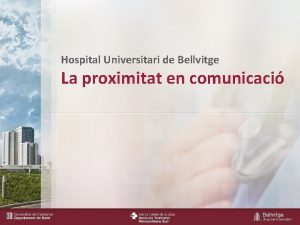 Hospital Universitari de Bellvitge La proximitat en comunicaci