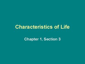 Characteristics of Life Chapter 1 Section 3 Biology