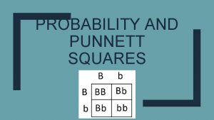 PROBABILITY AND PUNNETT SQUARES Probability How is probability