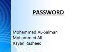 PASSWORD Mohammed ALSalman Mohammed Ali Rayan Rasheed Presentation