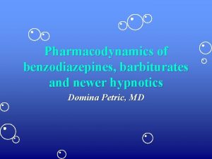 Pharmacodynamics of benzodiazepines barbiturates and newer hypnotics Domina