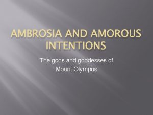 AMBROSIA AND AMOROUS INTENTIONS The gods and goddesses