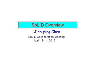 So LID Overview Jianping Chen So LID Collaboration