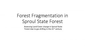 Forest Fragmentation in Sproul State Forest Assessing Land