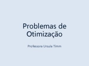 Problemas de Otimizao Professora Ursula Timm Exemplo 1