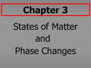 Chapter 3 States of Matter and Phase Changes