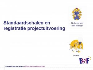 Standaardschalen en registratie projectuitvoering Ontstaan Sinds eind mei