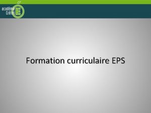 Formation curriculaire EPS Formation curriculaire en EPS Combien