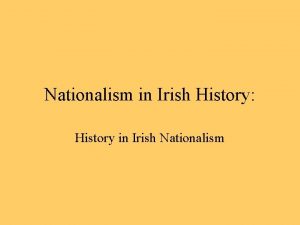 Nationalism in Irish History History in Irish Nationalism