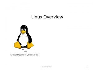 Linux Overview Tux Official Mascot of Linux Kernel