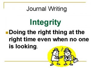 Journal Writing Integrity n Doing the right thing