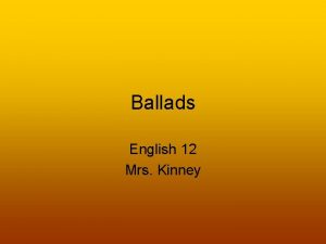 Ballads English 12 Mrs Kinney What is a