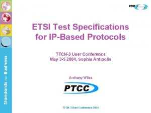 ETSI Test Specifications for IPBased Protocols TTCN3 User