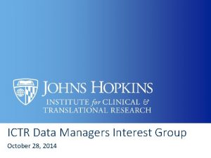 ICTR Data Managers Interest Group October 28 2014