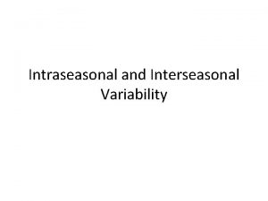 Intraseasonal and Interseasonal Variability Zonal Structure of the