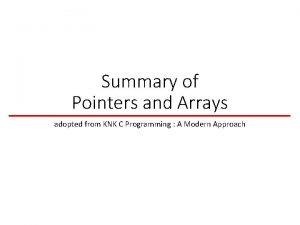 Summary of Pointers and Arrays adopted from KNK