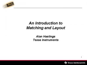 An Introduction to Matching and Layout Alan Hastings