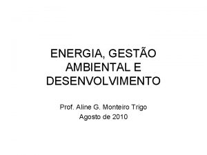 ENERGIA GESTO AMBIENTAL E DESENVOLVIMENTO Prof Aline G