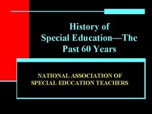 History of Special EducationThe Past 60 Years NATIONAL