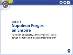 Section 3 Napoleon Forges an Empire Napoleon Bonaparte