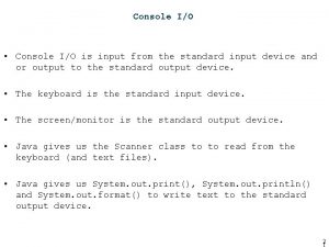 Console IO Console IO is input from the