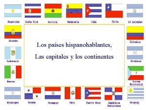 Los pases hispanohablantes Las capitales y los continentes