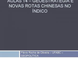 AULAS 14 GEOESTRATGIA E NOVAS ROTAS CHINESAS NO