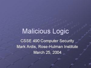 Malicious Logic CSSE 490 Computer Security Mark Ardis