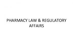 PHARMACY LAW REGULATORY AFFAIRS Definitions Pharmacist Licensed assistant