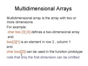 Multidimensional Arrays Multidimensional array is the array with