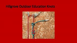 Hillgrove Outdoor Education Knots A versatile knot used