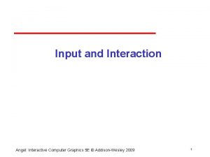 Input and Interaction Angel Interactive Computer Graphics 5