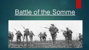 Battle of the Somme Homework Review Go over
